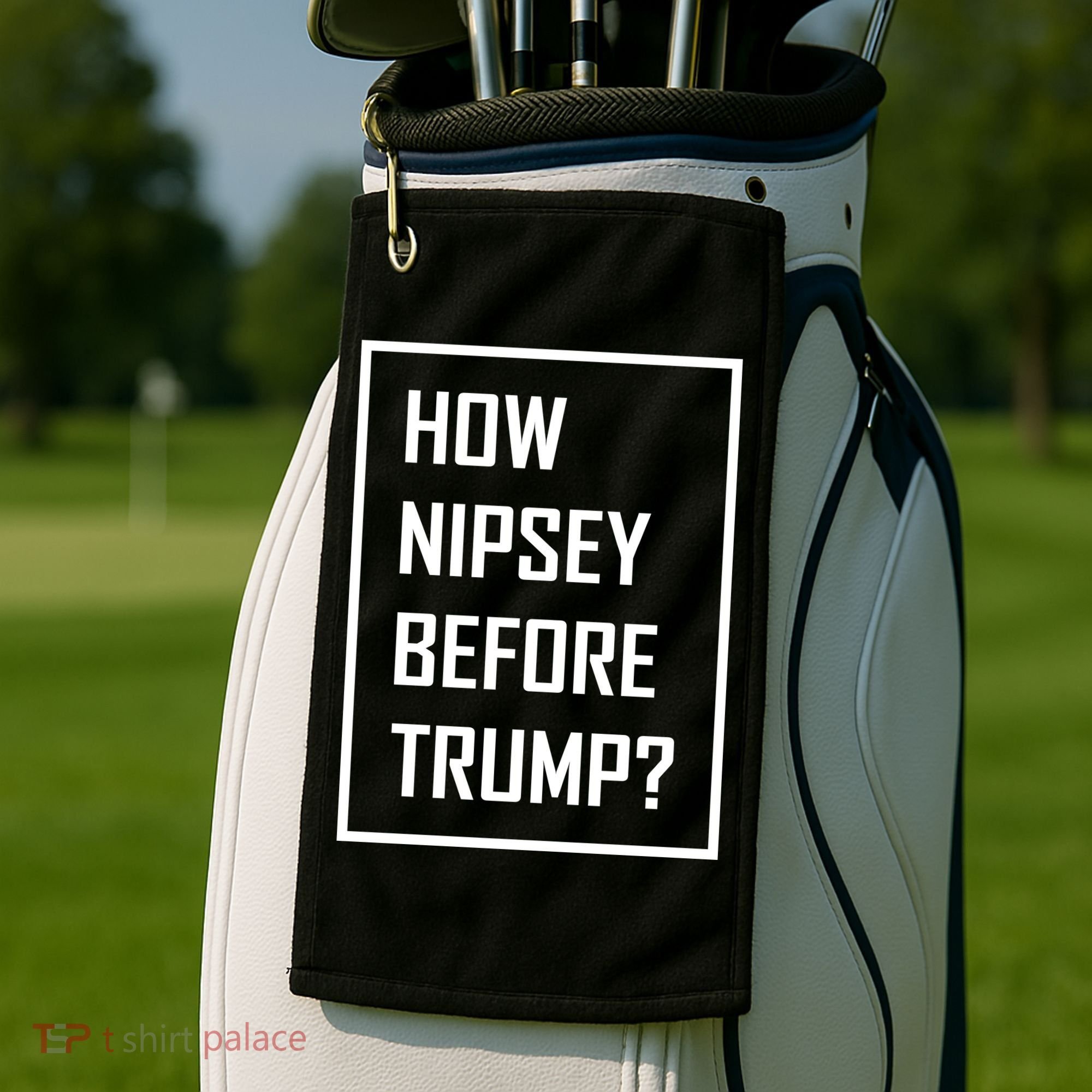 How Nipsey Before Trump? Golf Towel