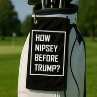 How Nipsey Before Trump? Golf Towel thumb 2