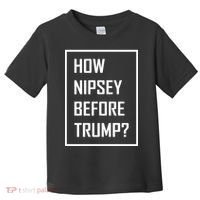 How Nipsey Before Trump? Toddler T-Shirt thumb 0
