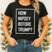 How Nipsey Before Trump? Women's T-Shirt thumb 2