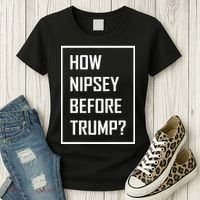 How Nipsey Before Trump? Women's T-Shirt thumb 3