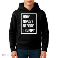 How Nipsey Before Trump? Kids Hoodie thumb 4