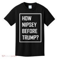 How Nipsey Before Trump? Kids T-Shirt thumb 0