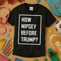 How Nipsey Before Trump? Kids T-Shirt thumb 3