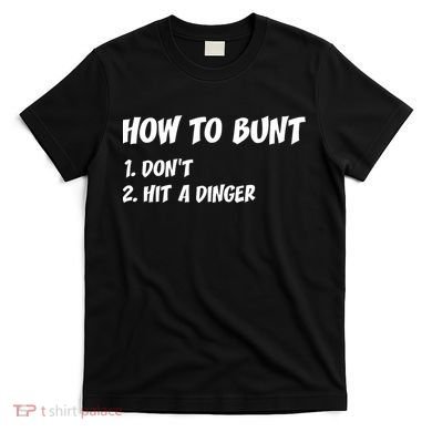 How To Bunt Don't Hit A Dinger T-Shirt