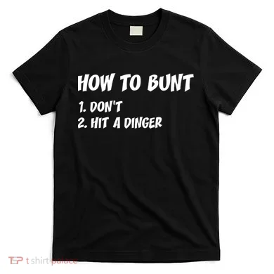 How To Bunt Don't Hit A Dinger T-Shirt