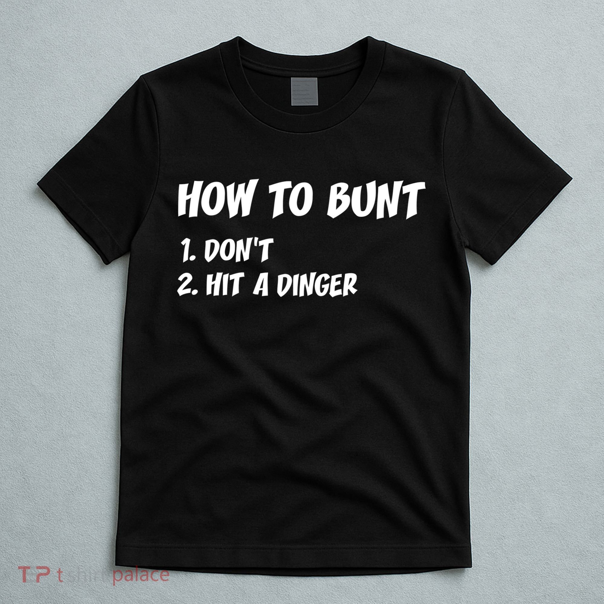 How To Bunt Don't Hit A Dinger T-Shirt