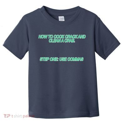 How To Cook Crack And Clean A Crab Use Commas Toddler T-Shirt
