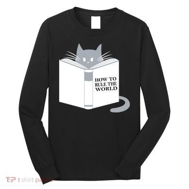 How To Rule The World Cat Long Sleeve Shirt