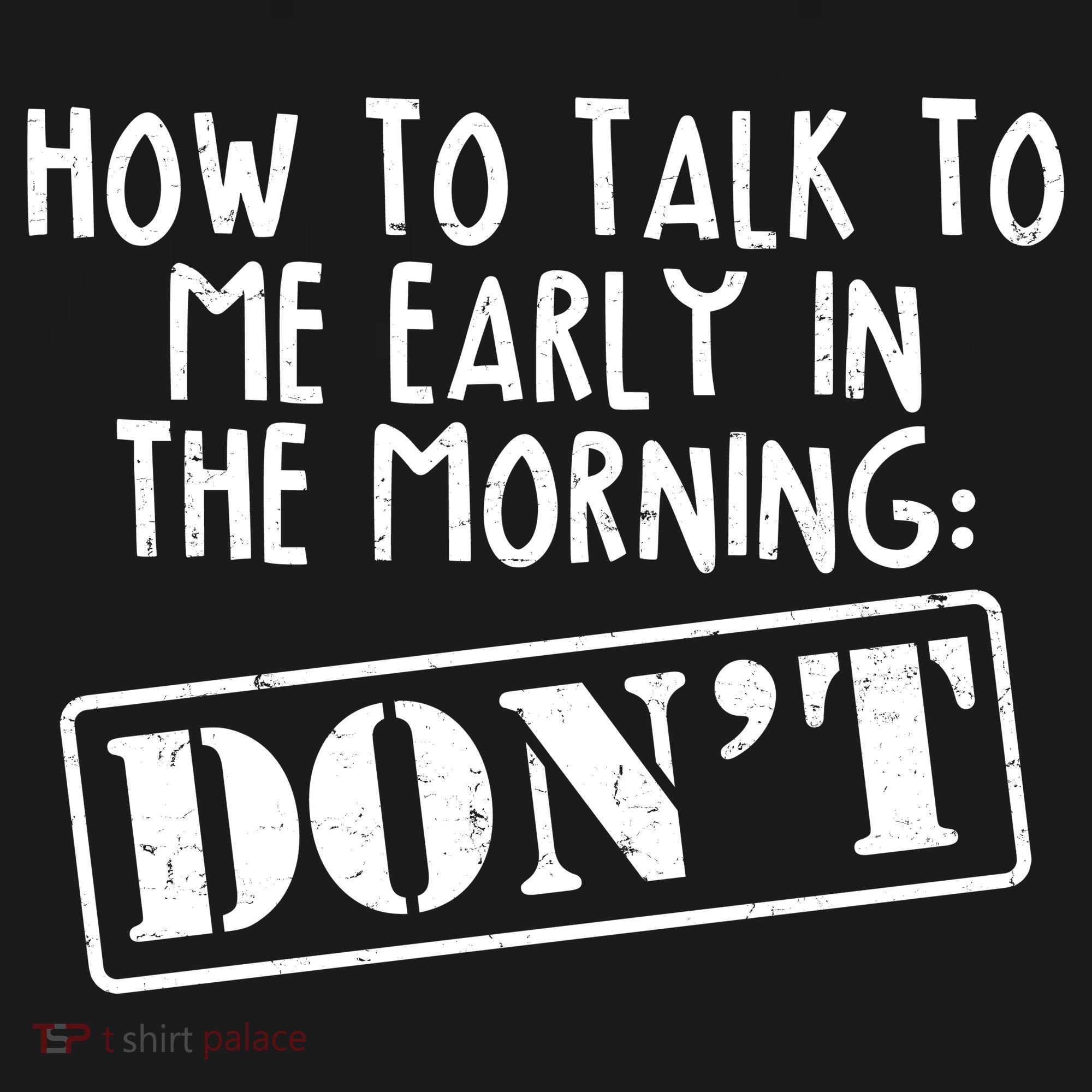 How To Talk To Me Early In The Morning DON'T Backpack