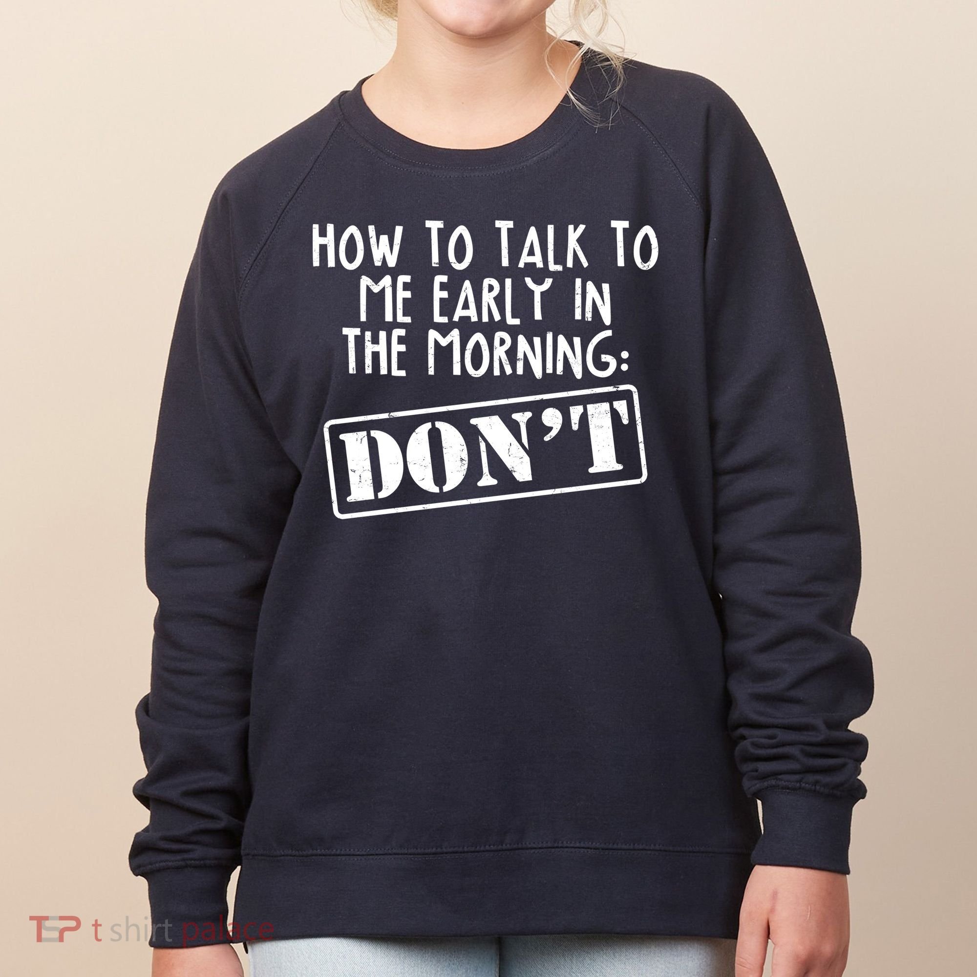 How To Talk To Me Early In The Morning DON'T Women's Sweatshirt