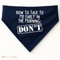 How To Talk To Me Early In The Morning DON'T USA-Made Doggie Bandana thumb 0