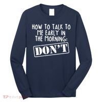 How To Talk To Me Early In The Morning DON'T Long Sleeve Shirt thumb 0