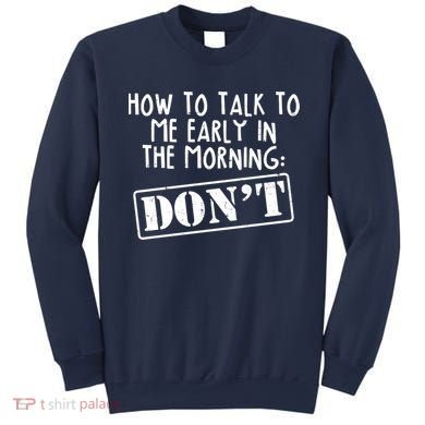 How To Talk To Me Early In The Morning DON'T Sweatshirt
