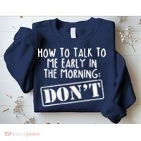 How To Talk To Me Early In The Morning DON'T Sweatshirt thumb 2