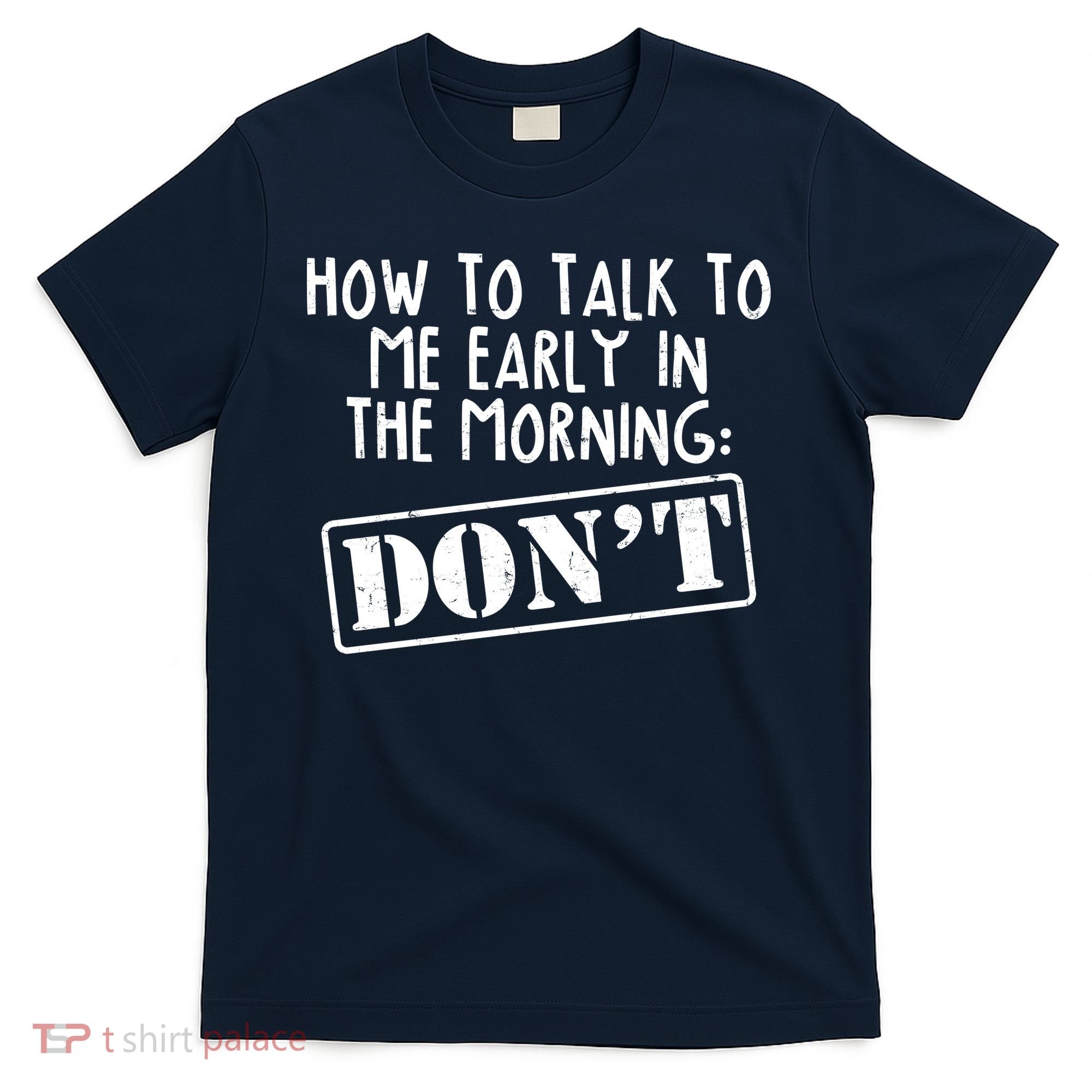 How To Talk To Me Early In The Morning DON'T T-Shirt