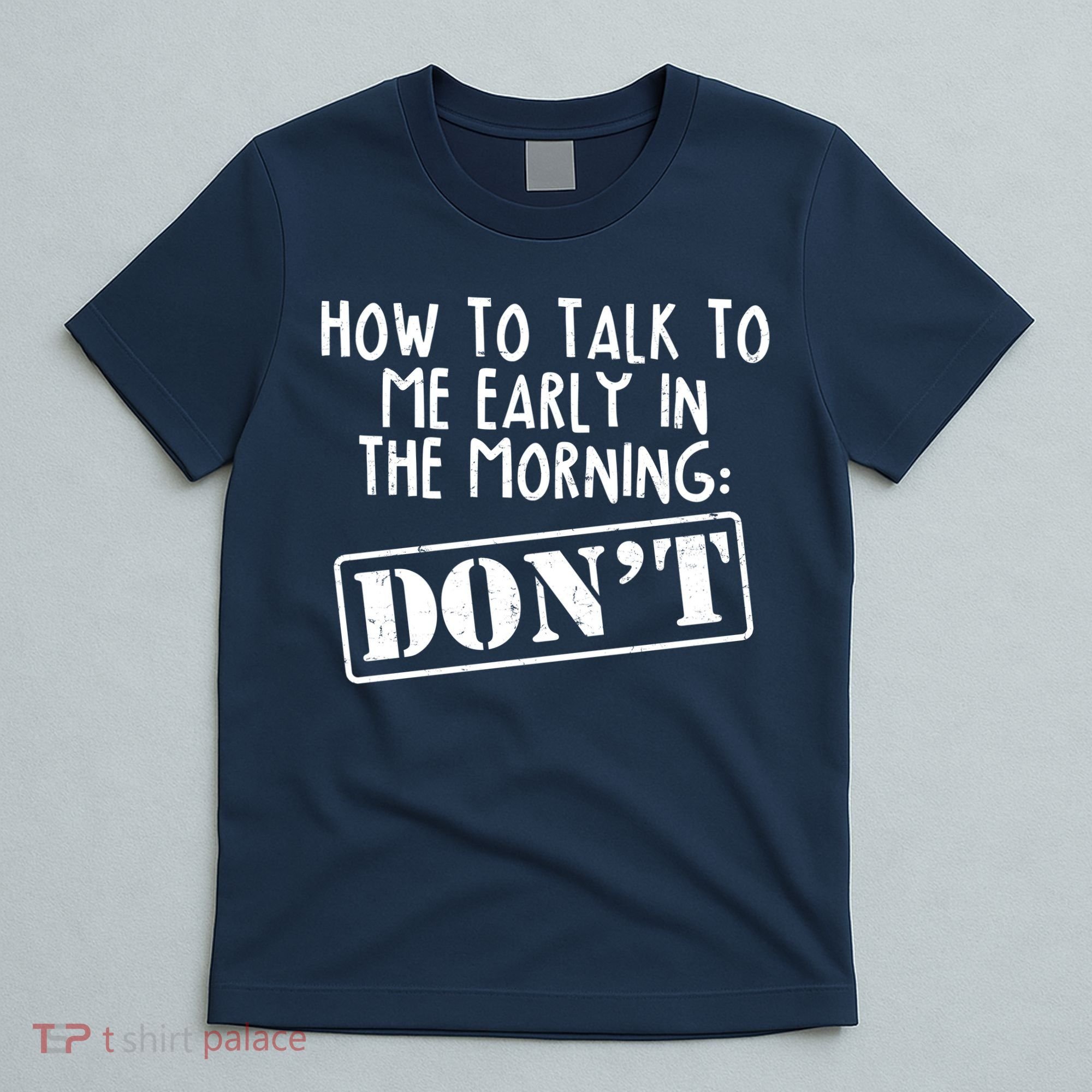 How To Talk To Me Early In The Morning DON'T T-Shirt