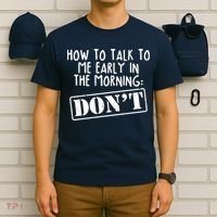 How To Talk To Me Early In The Morning DON'T T-Shirt thumb 6