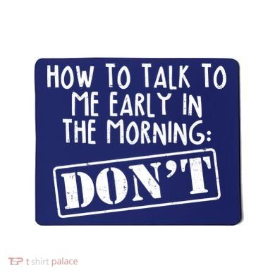 How To Talk To Me Early In The Morning DON'T Mousepad