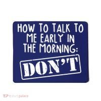 How To Talk To Me Early In The Morning DON'T Mousepad thumb 0