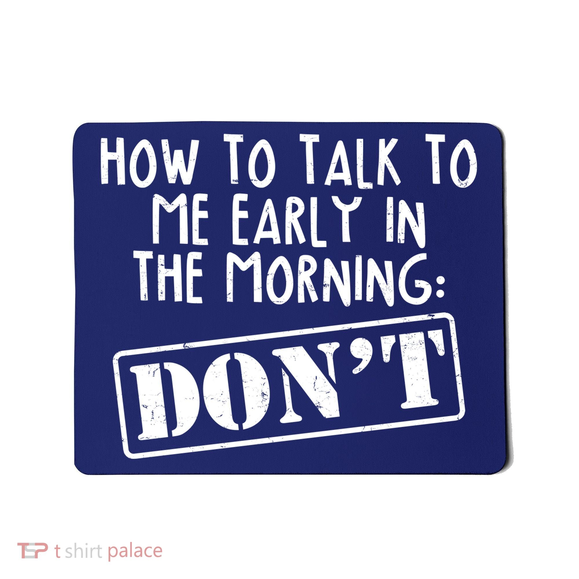 How To Talk To Me Early In The Morning DON'T Mousepad