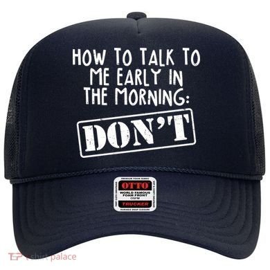 How To Talk To Me Early In The Morning DON'T Hat