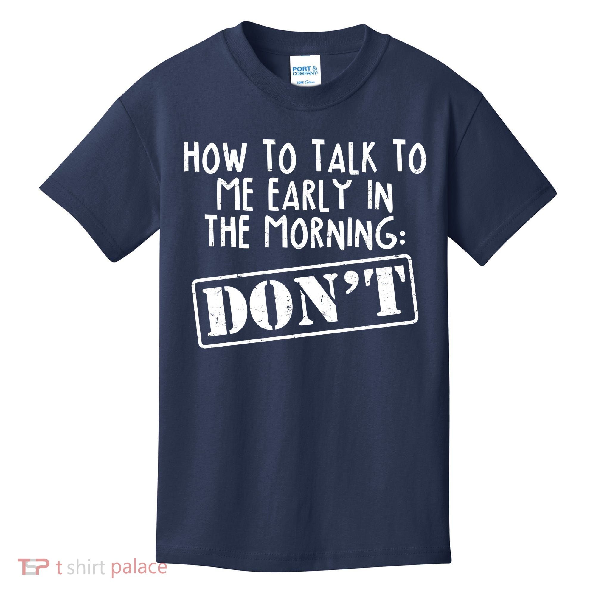 How To Talk To Me Early In The Morning DON'T Kids T-Shirt