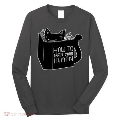 How To Train Your Human Long Sleeve Shirt