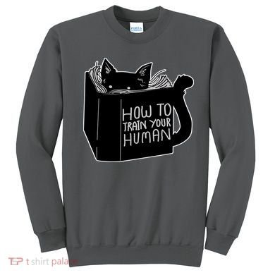 How To Train Your Human Sweatshirt