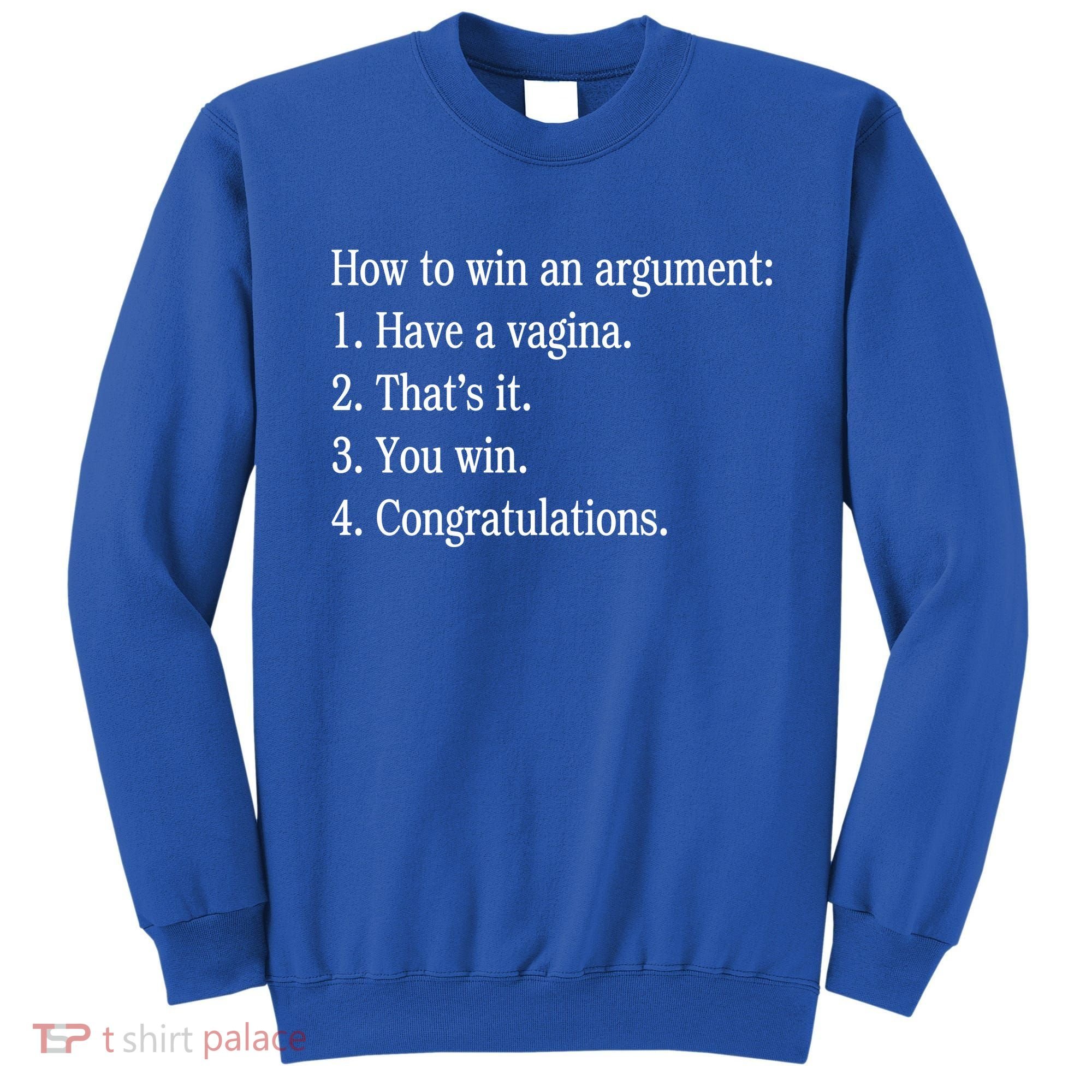 How To Win An Argument Have A Vagina Sweatshirt