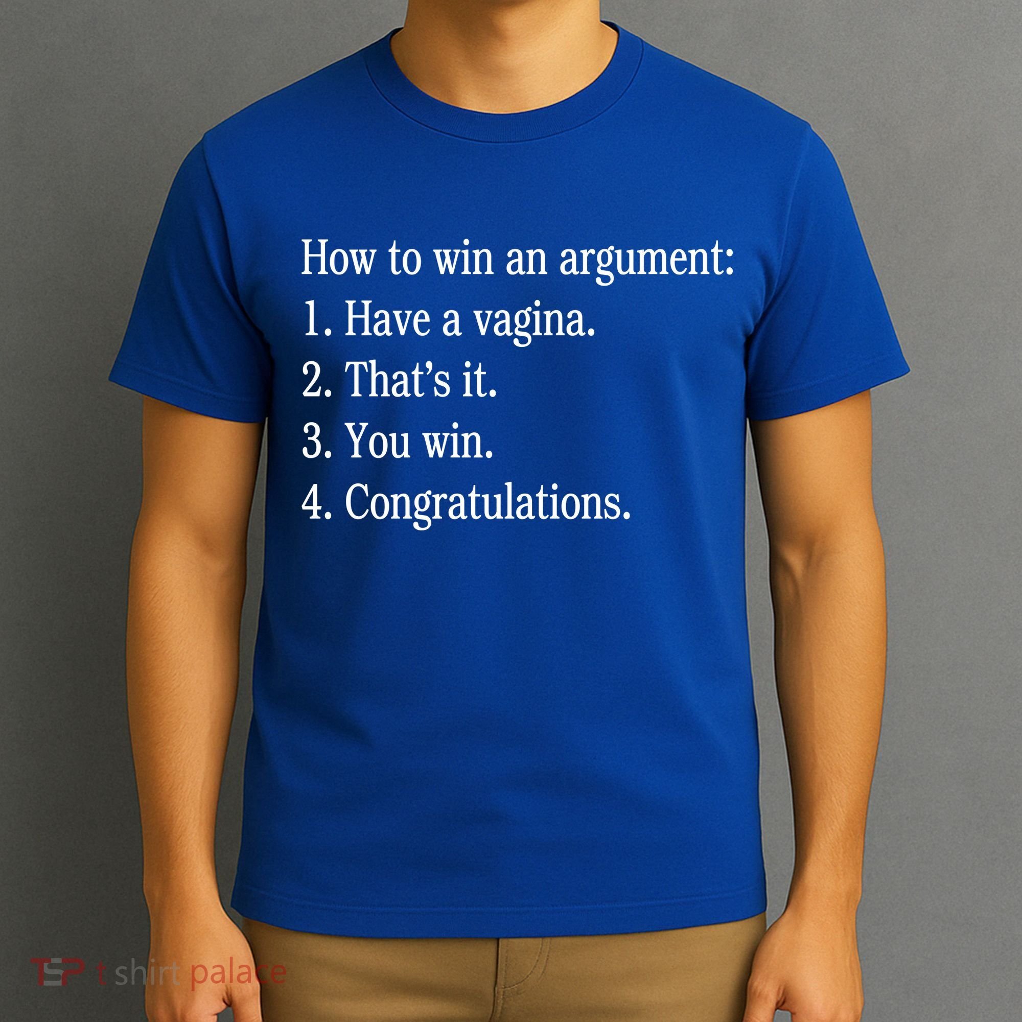 How To Win An Argument Have A Vagina T-Shirt