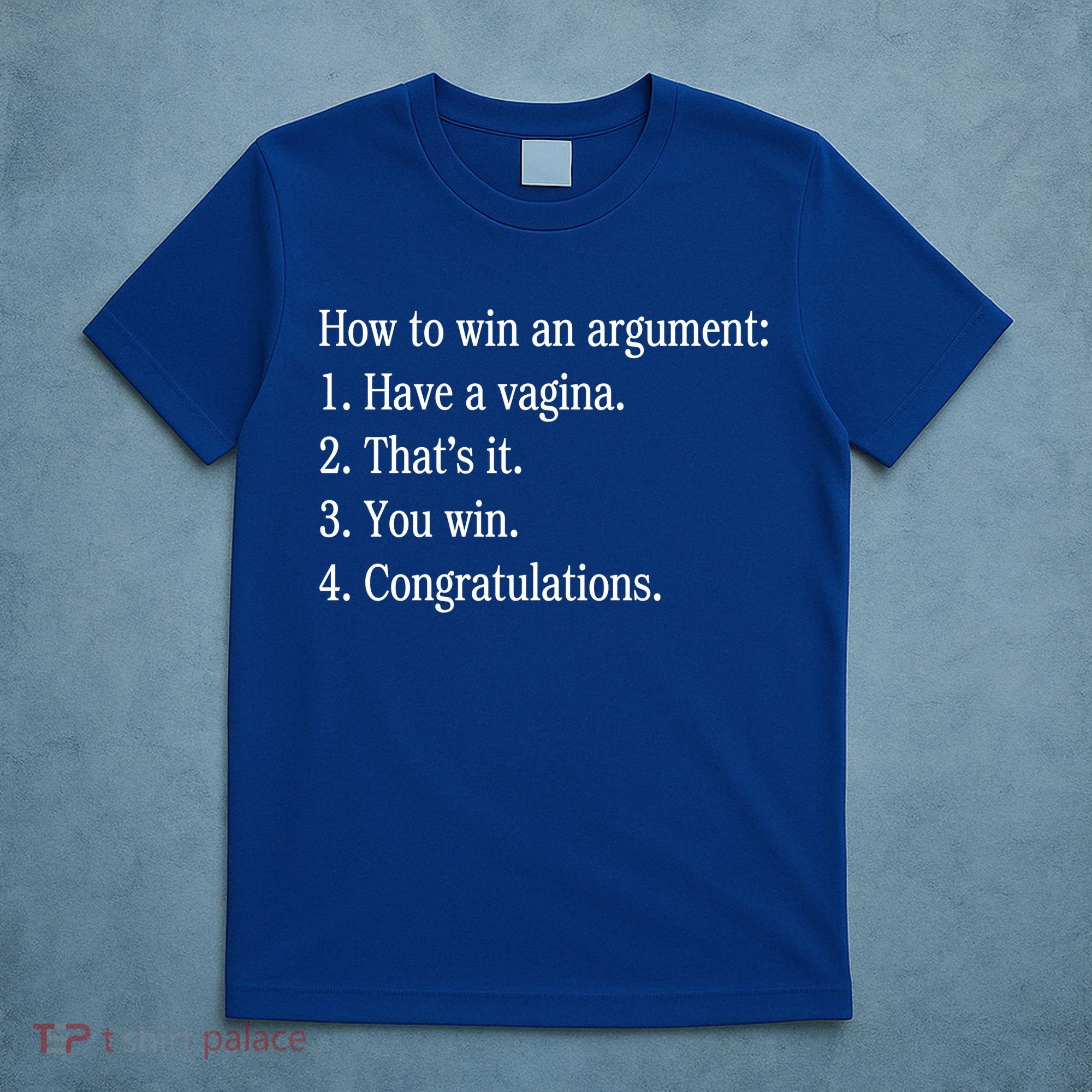 How To Win An Argument Have A Vagina T-Shirt