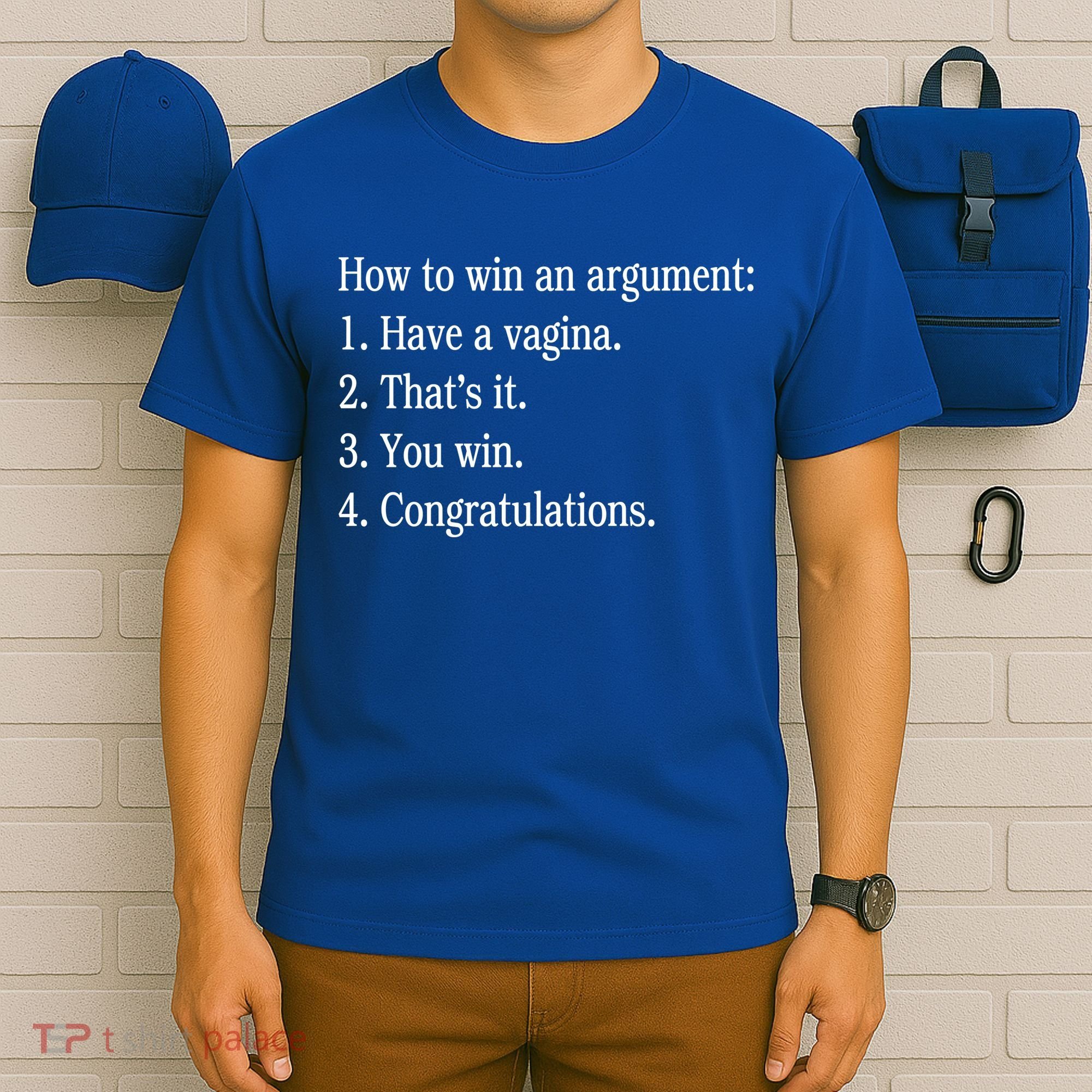 How To Win An Argument Have A Vagina T-Shirt