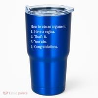 How To Win An Argument Have A Vagina Tumbler thumb 0