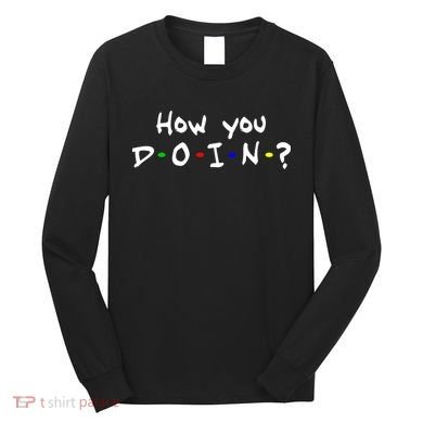 How You Doin? Long Sleeve Shirt
