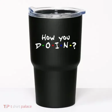 How You Doin? Tumbler