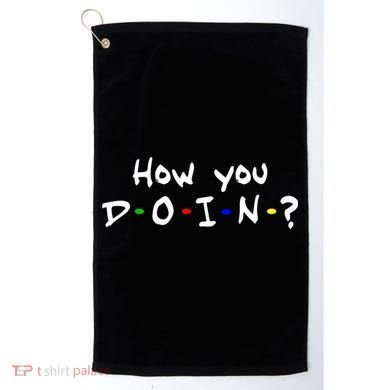 How You Doin? Golf Towel