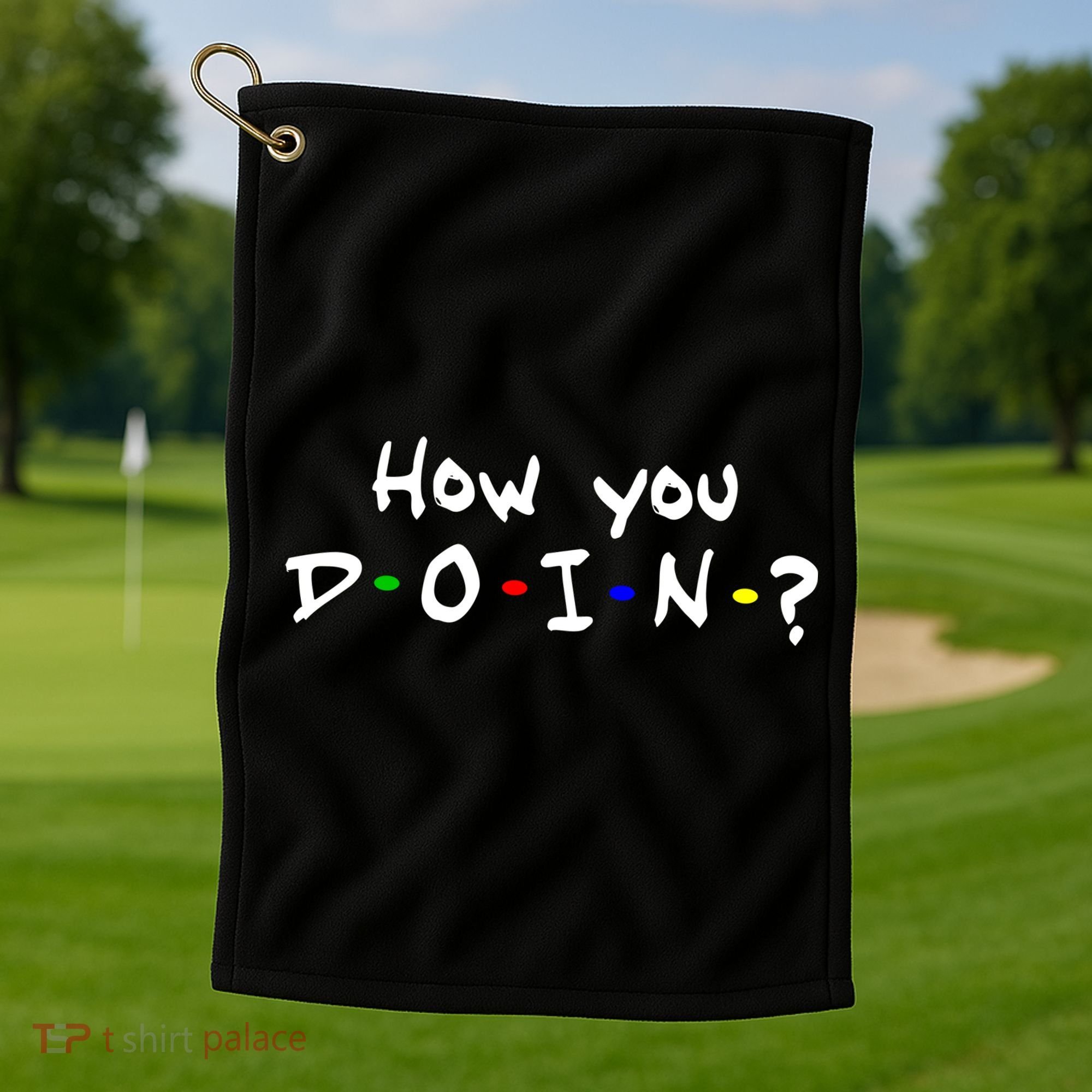 How You Doin? Golf Towel
