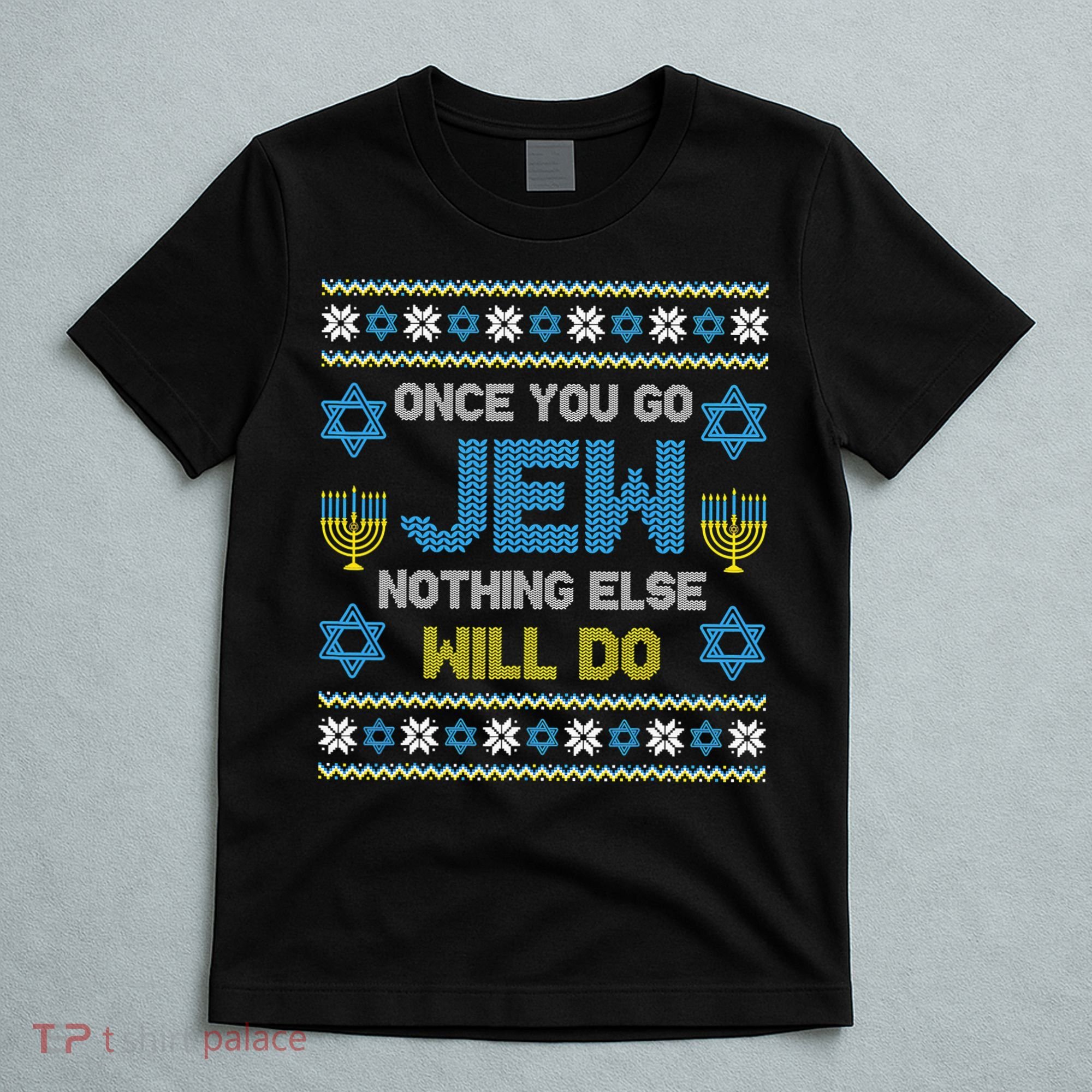 Hanukkah Once You Go Jew Nothing Else Will Do Jewish Shabbat  T-Shirt