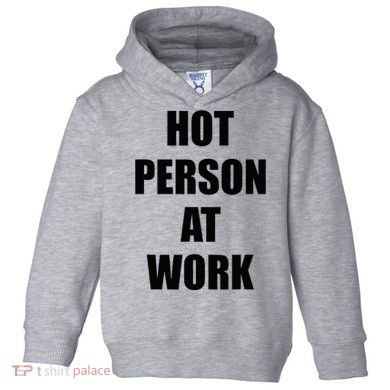 Hot Person At Work Funny Toddler Hoodie