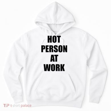 Hot Person At Work Funny Hoodie