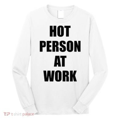 Hot Person At Work Funny Long Sleeve Shirt