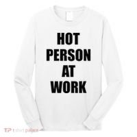 Hot Person At Work Funny Long Sleeve Shirt thumb 0