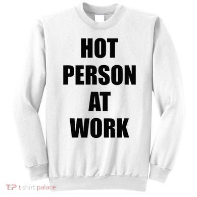 Hot Person At Work Funny Sweatshirt
