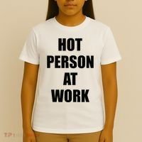 Hot Person At Work Funny T-Shirt thumb 4