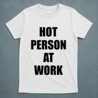 Hot Person At Work Funny T-Shirt thumb 5
