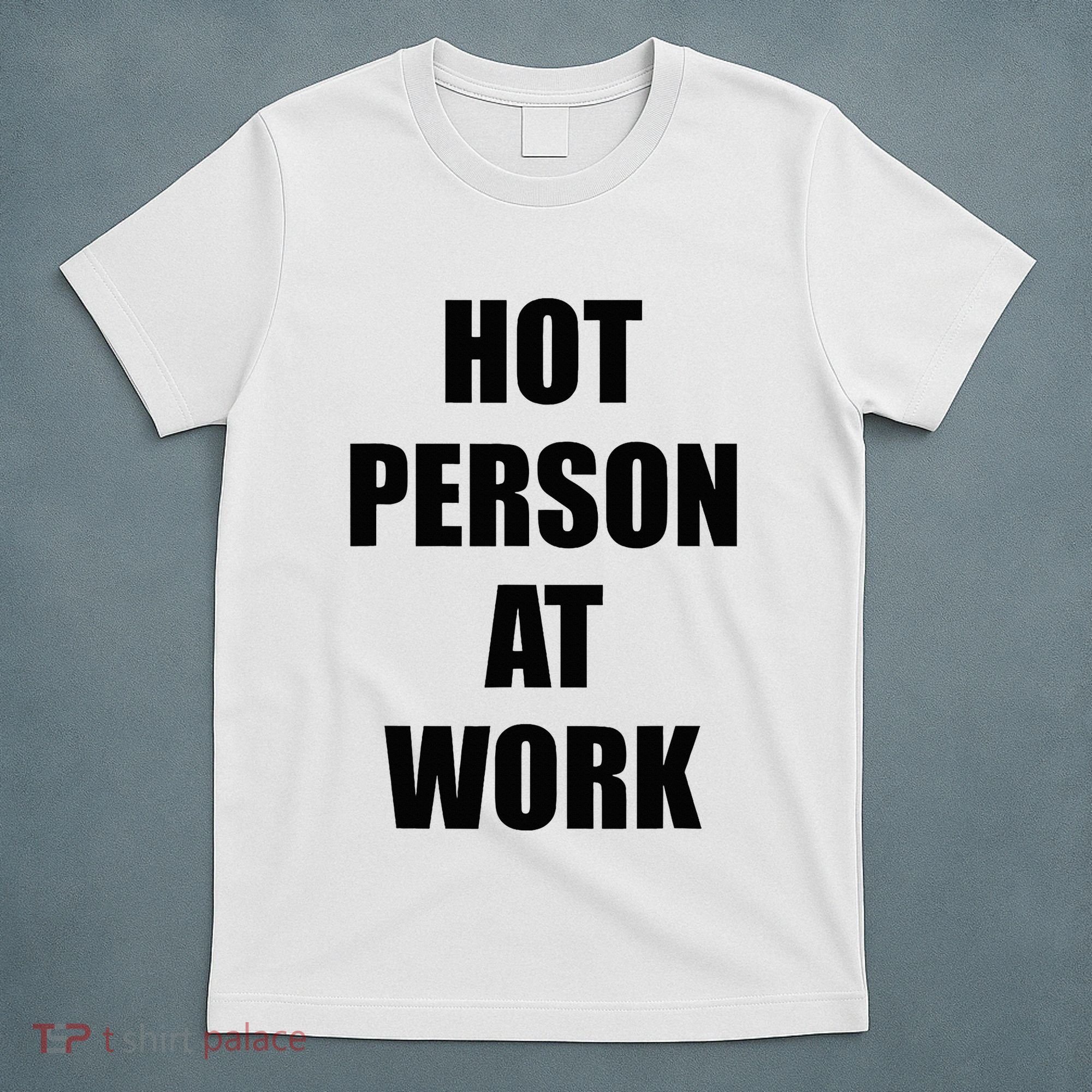 Hot Person At Work Funny T-Shirt