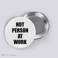 Hot Person At Work Funny Button thumb 0