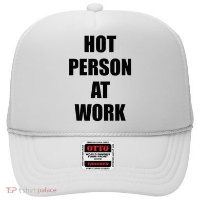 Hot Person At Work Funny Hat