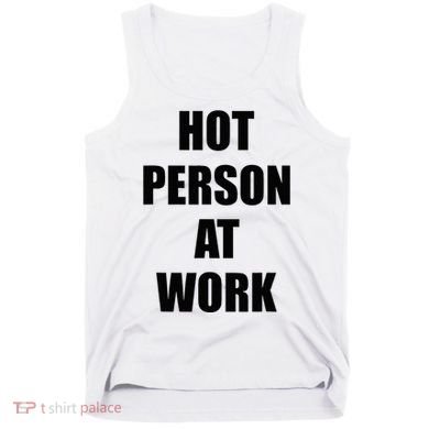 Hot Person At Work Funny Tank Top
